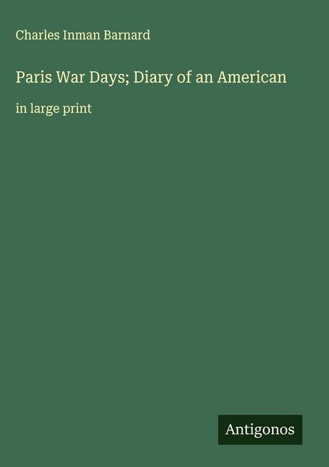 Charles Inman Barnard: Paris War Days; Diary of an American, Buch