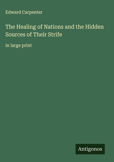 Edward Carpenter: The Healing of Nations and the Hidden Sources of Their Strife, Buch