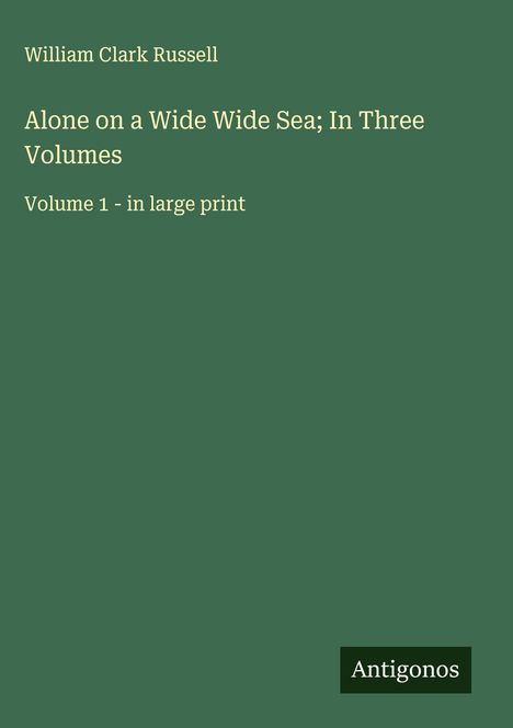 William Clark Russell: Alone on a Wide Wide Sea; In Three Volumes, Buch