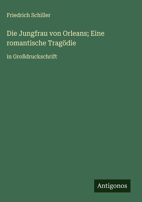 Friedrich Schiller: Die Jungfrau von Orleans; Eine romantische Tragödie, Buch