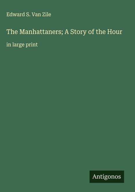 Edward S. Van Zile: The Manhattaners; A Story of the Hour, Buch