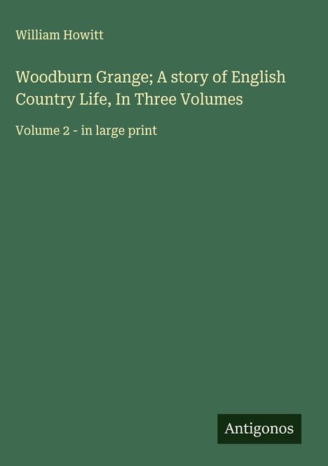 William Howitt: Woodburn Grange; A story of English Country Life, In Three Volumes, Buch