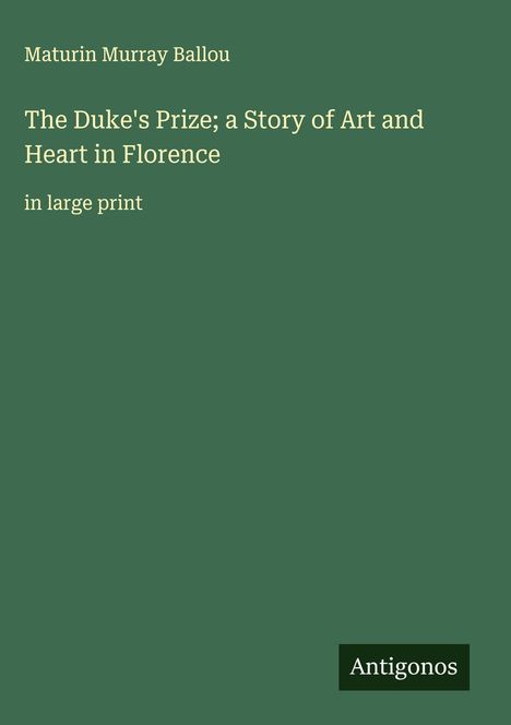 Maturin Murray Ballou: The Duke's Prize; a Story of Art and Heart in Florence, Buch