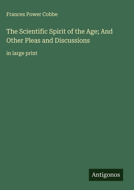Frances Power Cobbe: The Scientific Spirit of the Age; And Other Pleas and Discussions, Buch
