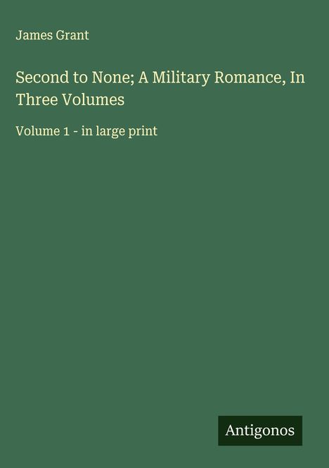 James Grant (geb. 1954): Second to None; A Military Romance, In Three Volumes, Buch