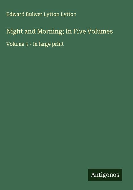Edward Bulwer Lytton Lytton: Night and Morning; In Five Volumes, Buch