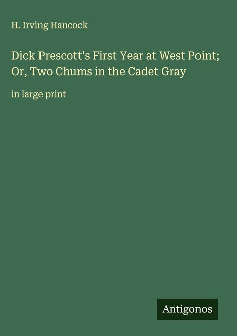 H. Irving Hancock: Dick Prescott's First Year at West Point; Or, Two Chums in the Cadet Gray, Buch