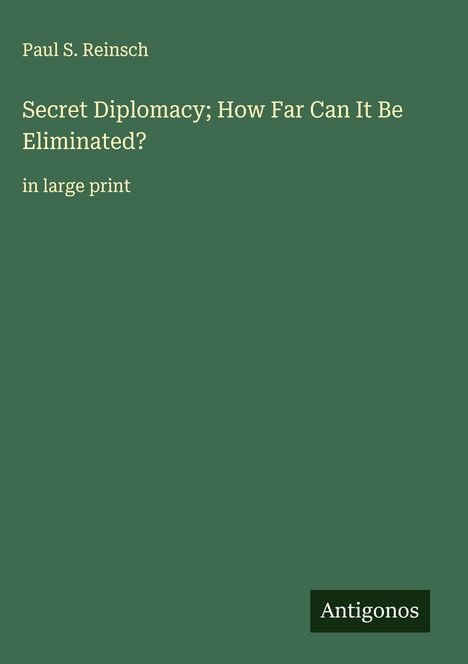 Paul S. Reinsch: Secret Diplomacy; How Far Can It Be Eliminated?, Buch