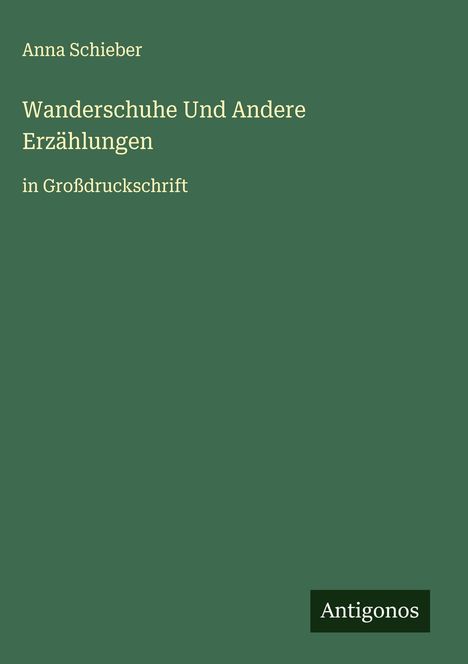 Anna Schieber: Wanderschuhe Und Andere Erzählungen, Buch