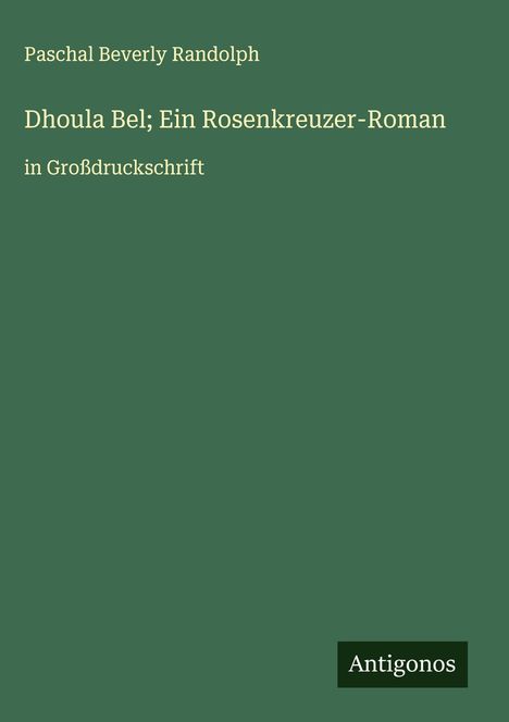 Paschal Beverly Randolph: Dhoula Bel; Ein Rosenkreuzer-Roman, Buch