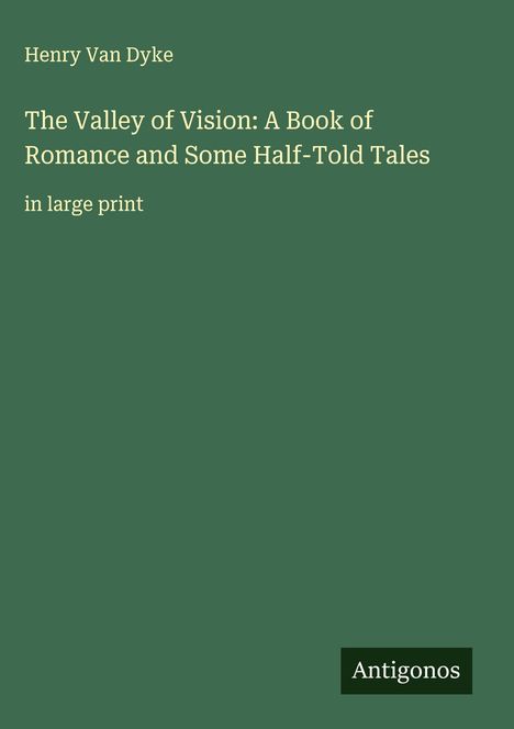 Henry Van Dyke: The Valley of Vision: A Book of Romance and Some Half-Told Tales, Buch