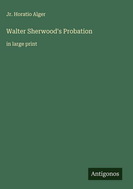 Jr. Horatio Alger: Walter Sherwood's Probation, Buch