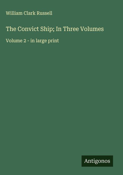 William Clark Russell: The Convict Ship; In Three Volumes, Buch