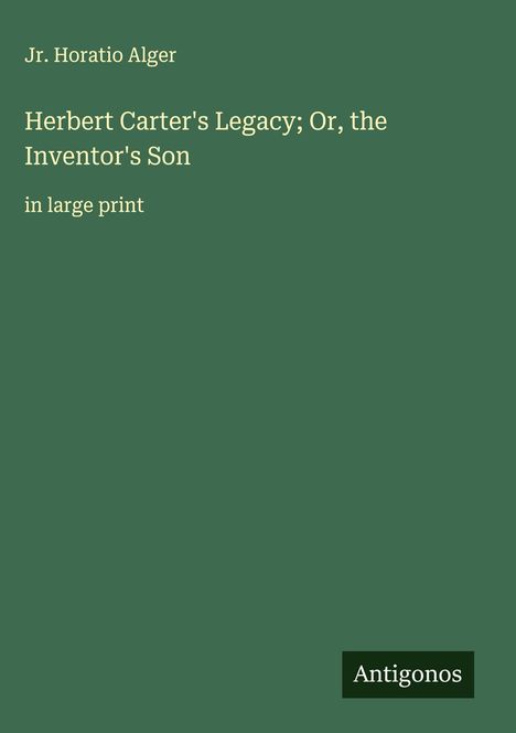 Jr. Horatio Alger: Herbert Carter's Legacy; Or, the Inventor's Son, Buch