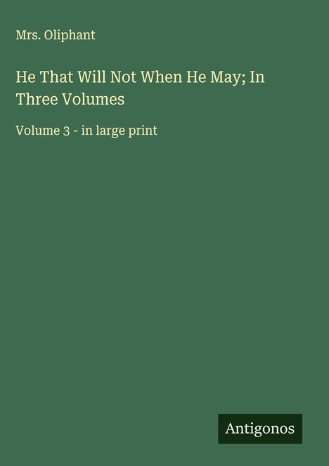 Oliphant: He That Will Not When He May; In Three Volumes, Buch