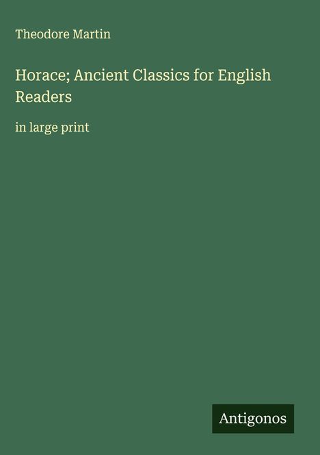 Theodore Martin: Horace; Ancient Classics for English Readers, Buch