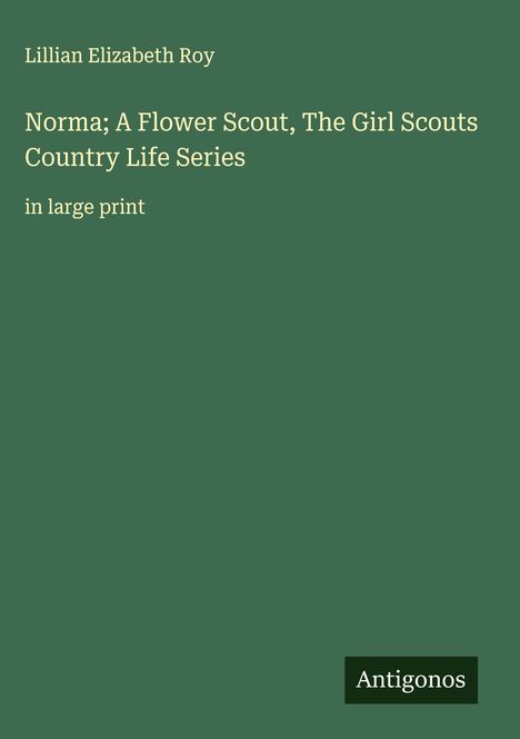 Lillian Elizabeth Roy: Norma; A Flower Scout, The Girl Scouts Country Life Series, Buch