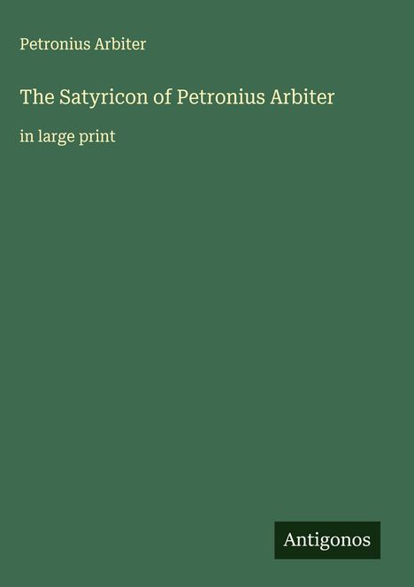 Petronius Arbiter: The Satyricon of Petronius Arbiter, Buch