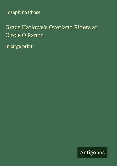 Josephine Chase: Grace Harlowe's Overland Riders at Circle O Ranch, Buch