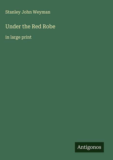 Stanley John Weyman: Under the Red Robe, Buch