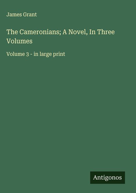 James Grant (geb. 1954): The Cameronians; A Novel, In Three Volumes, Buch