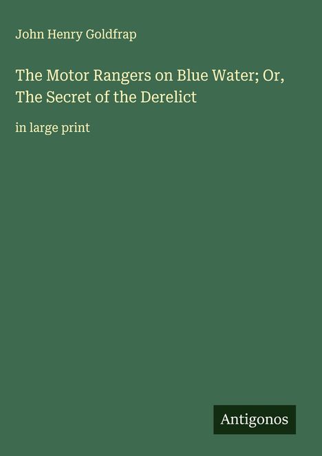 John Henry Goldfrap: The Motor Rangers on Blue Water; Or, The Secret of the Derelict, Buch
