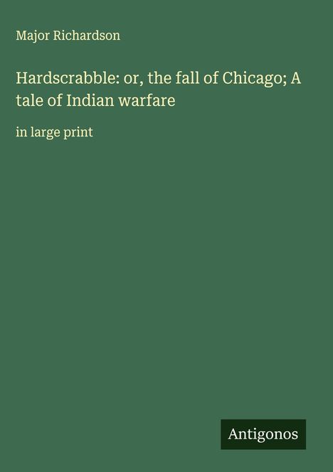 Major Richardson: Hardscrabble: or, the fall of Chicago; A tale of Indian warfare, Buch