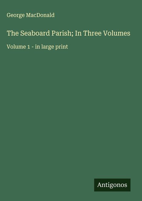 George Macdonald: The Seaboard Parish; In Three Volumes, Buch