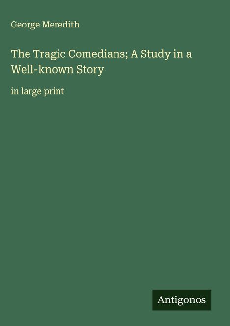 George Meredith: The Tragic Comedians; A Study in a Well-known Story, Buch