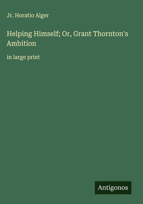 Jr. Horatio Alger: Helping Himself; Or, Grant Thornton's Ambition, Buch