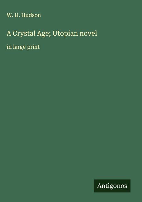 W. H. Hudson: A Crystal Age; Utopian novel, Buch