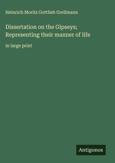 Heinrich Moritz Gottlieb Grellmann: Dissertation on the Gipseys; Representing their manner of life, Buch