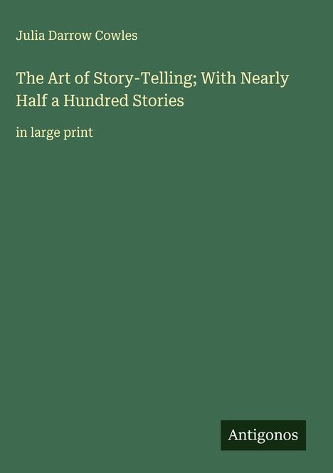 Julia Darrow Cowles: The Art of Story-Telling; With Nearly Half a Hundred Stories, Buch