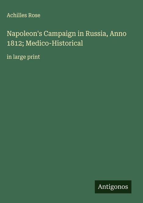 Achilles Rose: Napoleon's Campaign in Russia, Anno 1812; Medico-Historical, Buch