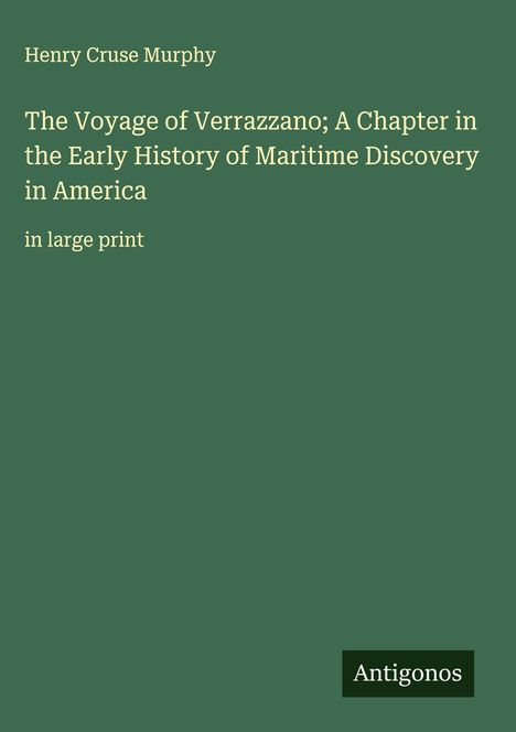Henry Cruse Murphy: The Voyage of Verrazzano; A Chapter in the Early History of Maritime Discovery in America, Buch