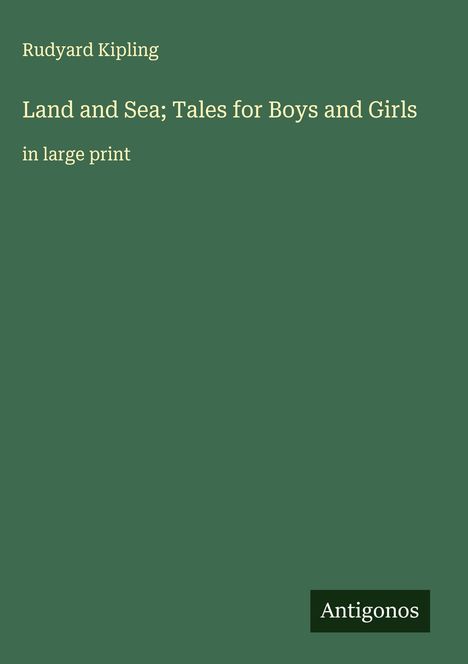 Rudyard Kipling: Land and Sea; Tales for Boys and Girls, Buch