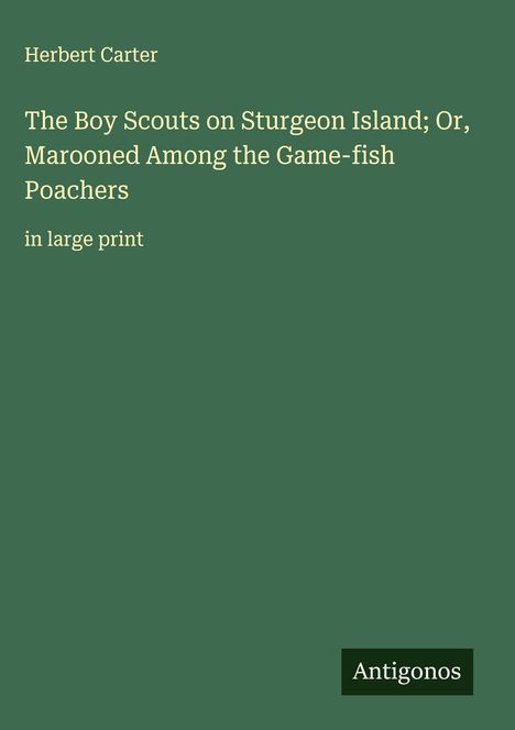 Herbert Carter: The Boy Scouts on Sturgeon Island; Or, Marooned Among the Game-fish Poachers, Buch