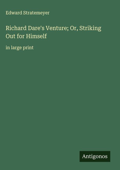 Edward Stratemeyer: Richard Dare's Venture; Or, Striking Out for Himself, Buch