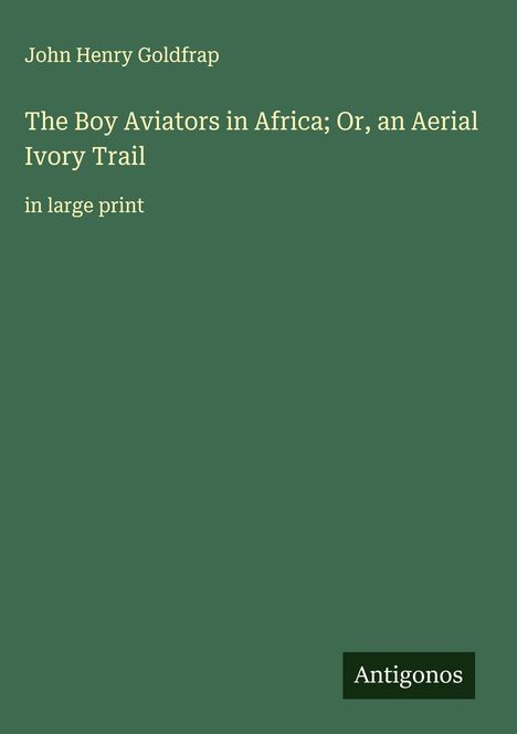John Henry Goldfrap: The Boy Aviators in Africa; Or, an Aerial Ivory Trail, Buch