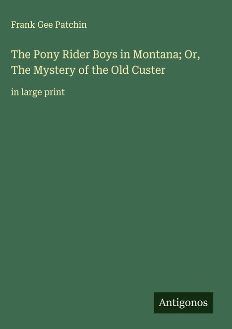 Frank Gee Patchin: The Pony Rider Boys in Montana; Or, The Mystery of the Old Custer, Buch