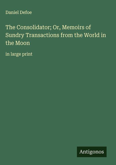 Daniel Defoe: The Consolidator; Or, Memoirs of Sundry Transactions from the World in the Moon, Buch