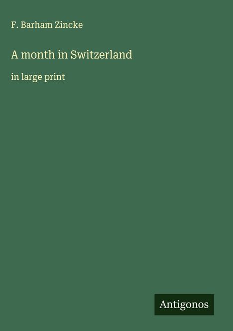 F. Barham Zincke: A month in Switzerland, Buch
