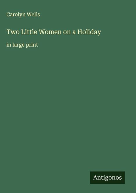 Carolyn Wells: Two Little Women on a Holiday, Buch