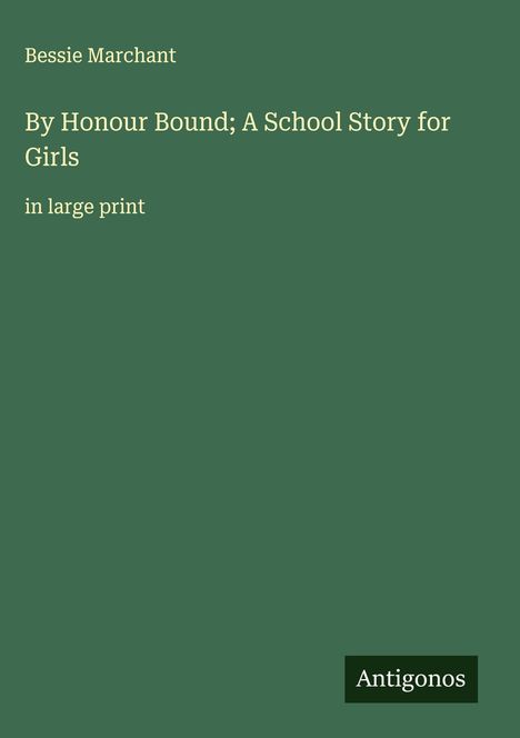 Bessie Marchant: By Honour Bound; A School Story for Girls, Buch