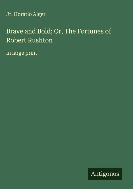 Jr. Horatio Alger: Brave and Bold; Or, The Fortunes of Robert Rushton, Buch