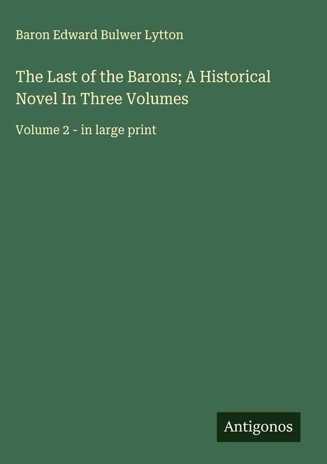 Baron Edward Bulwer Lytton: The Last of the Barons; A Historical Novel In Three Volumes, Buch