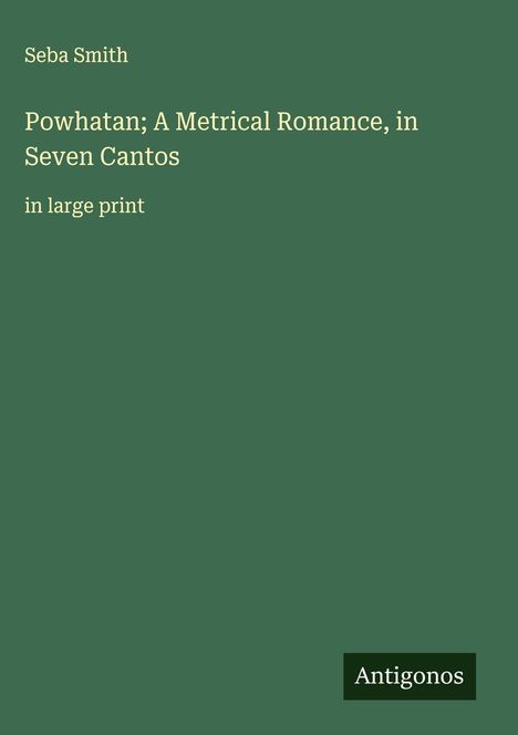 Seba Smith: Powhatan; A Metrical Romance, in Seven Cantos, Buch