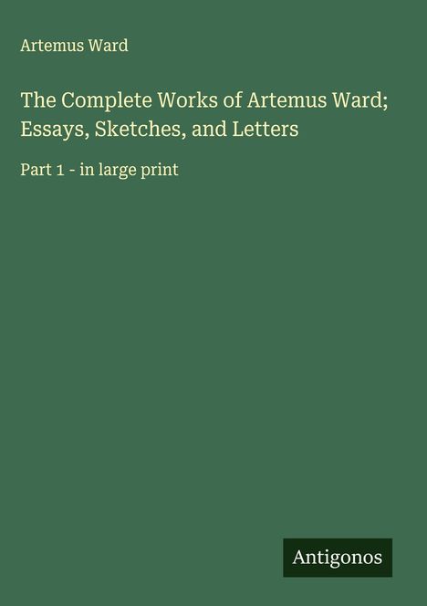 Artemus Ward: The Complete Works of Artemus Ward; Essays, Sketches, and Letters, Buch
