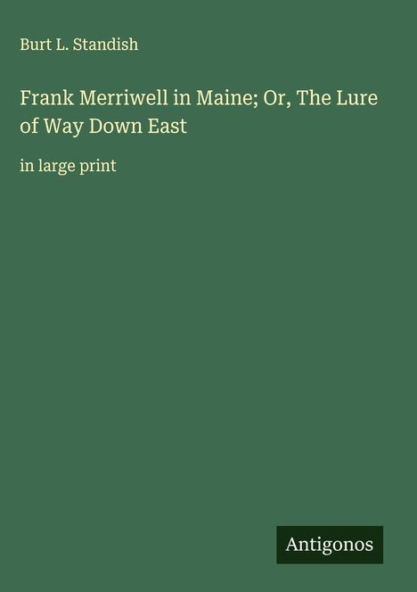 Burt L. Standish: Frank Merriwell in Maine; Or, The Lure of Way Down East, Buch