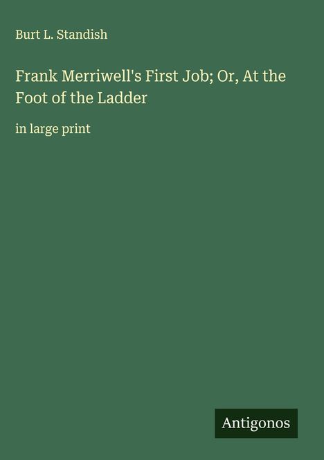 Burt L. Standish: Frank Merriwell's First Job; Or, At the Foot of the Ladder, Buch